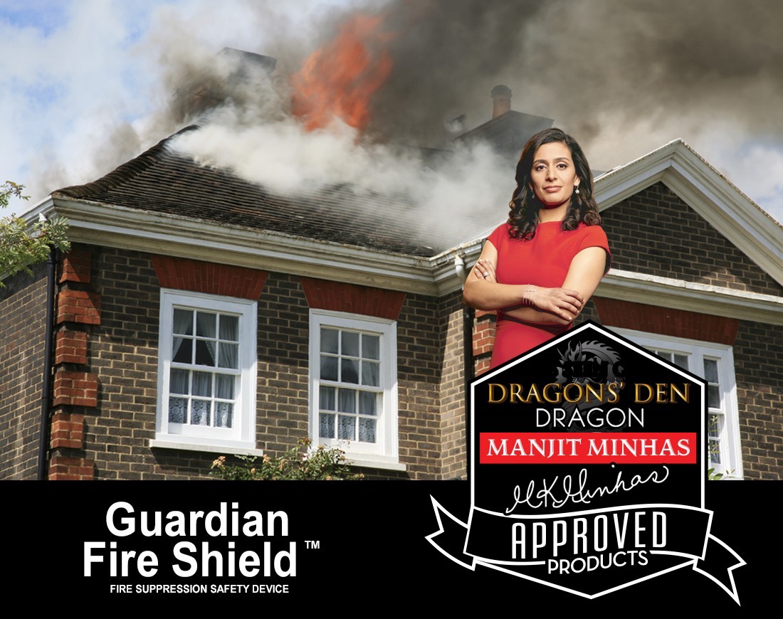 The Guardian Fire Shield™ is DRAGONS' DEN DRAGON MANJIT MINHAS APPROVED!